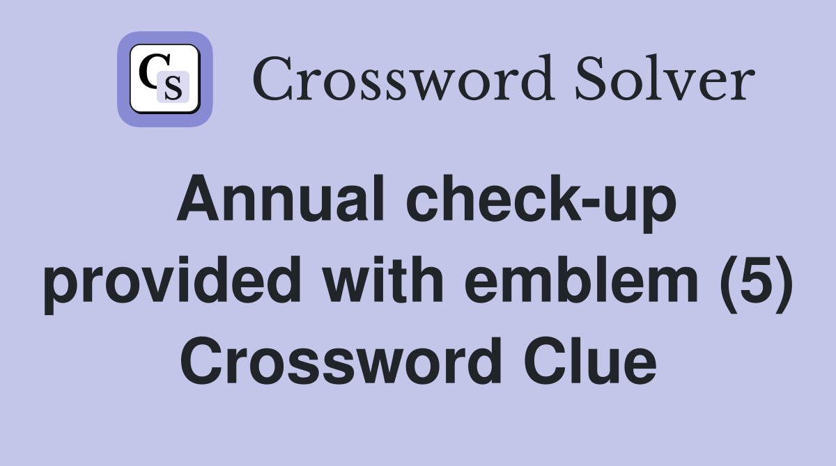 annual-check-up-provided-with-emblem-5-crossword-clue-answers